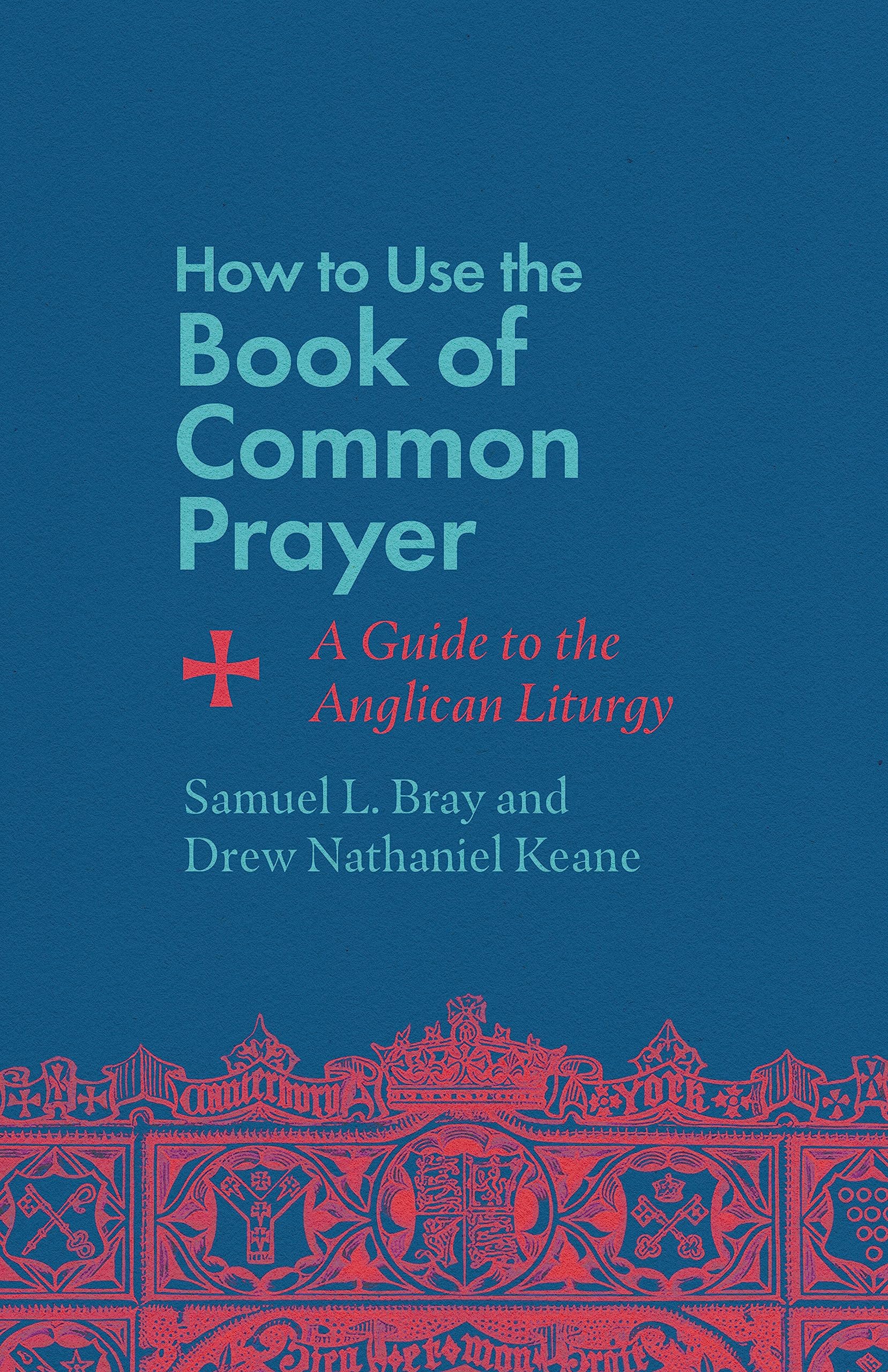 How to Use the Book of Common Prayer: A Guide to the Anglican Liturgy (Paperback)