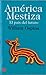 America Mestiza El Pais Del Futuro by William Ospina America Mestiza El Pais Del Futuro by William Ospina
