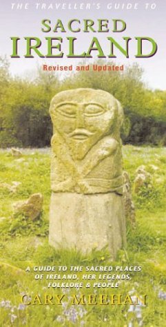 The Traveller's Guide to Sacred Ireland: A Guide to the Sacred Places of Ireland, Her Legends, Folklore and People by Meehan, Cary (2002) Paperback