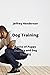 Dog Training: Basics of Puppy Training and Dog Training