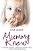 Mummy Knew: A terrifying step-father. A mother who refused to listen. A little girl desperate to escape. by Lisa James(2009-09-03)