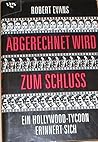 Abgerechnet wird zum Schluß. Ein Hollywood-Tycoon erinnert sich