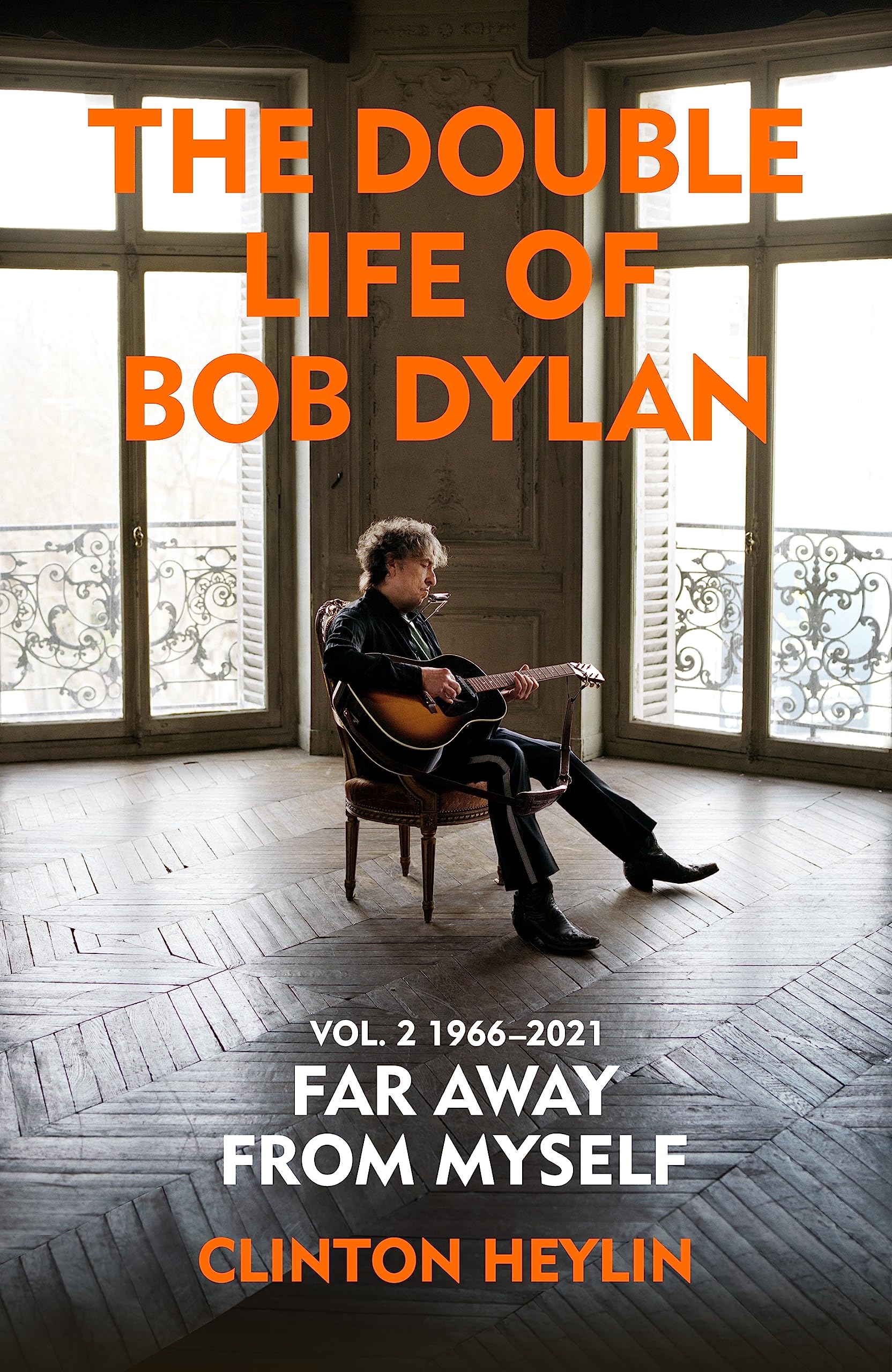 The Double Life of Bob Dylan Volume 2: 1966-2021: ‘Far away from Myself’ (Hardcover)