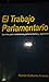 El trabajo parlamentario: A...