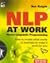 Nlp at Work, Second Edition: How to Model What Works in Business to Make It Work for You [NLP AT WORK 2ND /E 2/E -OS]