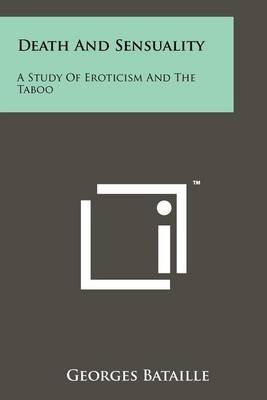 [Death and Sensuality: A Study of Eroticism and the Taboo] (By: Georges Bataille) [published: October, 2011]