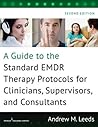 A Guide to the Standard EMDR Therapy Protocols for Clinicians, Supervisors, and Consultants by Andrew M. Leeds (2016-02-29)