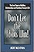Don't Let the Idiots: Win Ten Easy Steps to Building Relationships and Finishing Strong in Life
