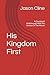 His Kingdom First by Jason Cline