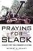 Praying for Slack: A Marine Corps Tank Commander in Viet Nam by Robert E. Peavey (December 03,2004)
