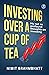 Investing Over a Cup of Tea: My not so profound thoughts on investing ǀ Beginner’s guide to investing in the stock market
