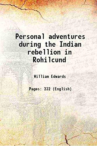 Personal adventures during the Indian rebellion in Rohilcund