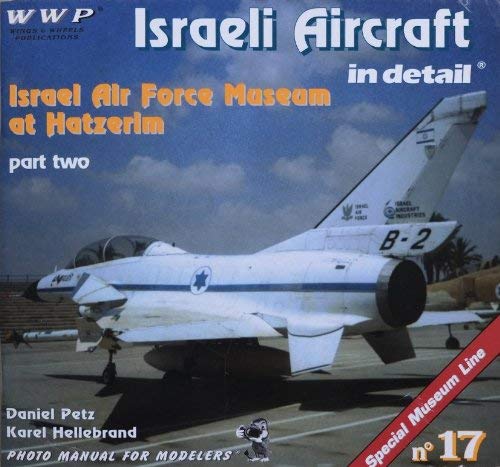 Israeli Aircraft in Detail Part Two - Israel Air Force Museum at Hatzerim (Paperback)