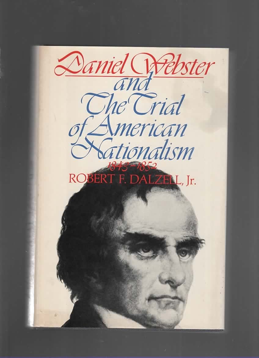 Daniel Webster and the Trial of American Nationalism, 1843-1852 (Hardcover)