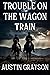 Trouble on the Wagon Train:...