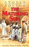 The Maturing Sun: An Army Nurse in India, 1942-1945