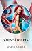Cursed Waters by Shana Brooke Cursed Waters by Shana Brooke