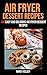 Air Fryer Dessert Recipes: ...