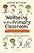 Wellbeing in the Primary Classroom by Adrian Bethune
