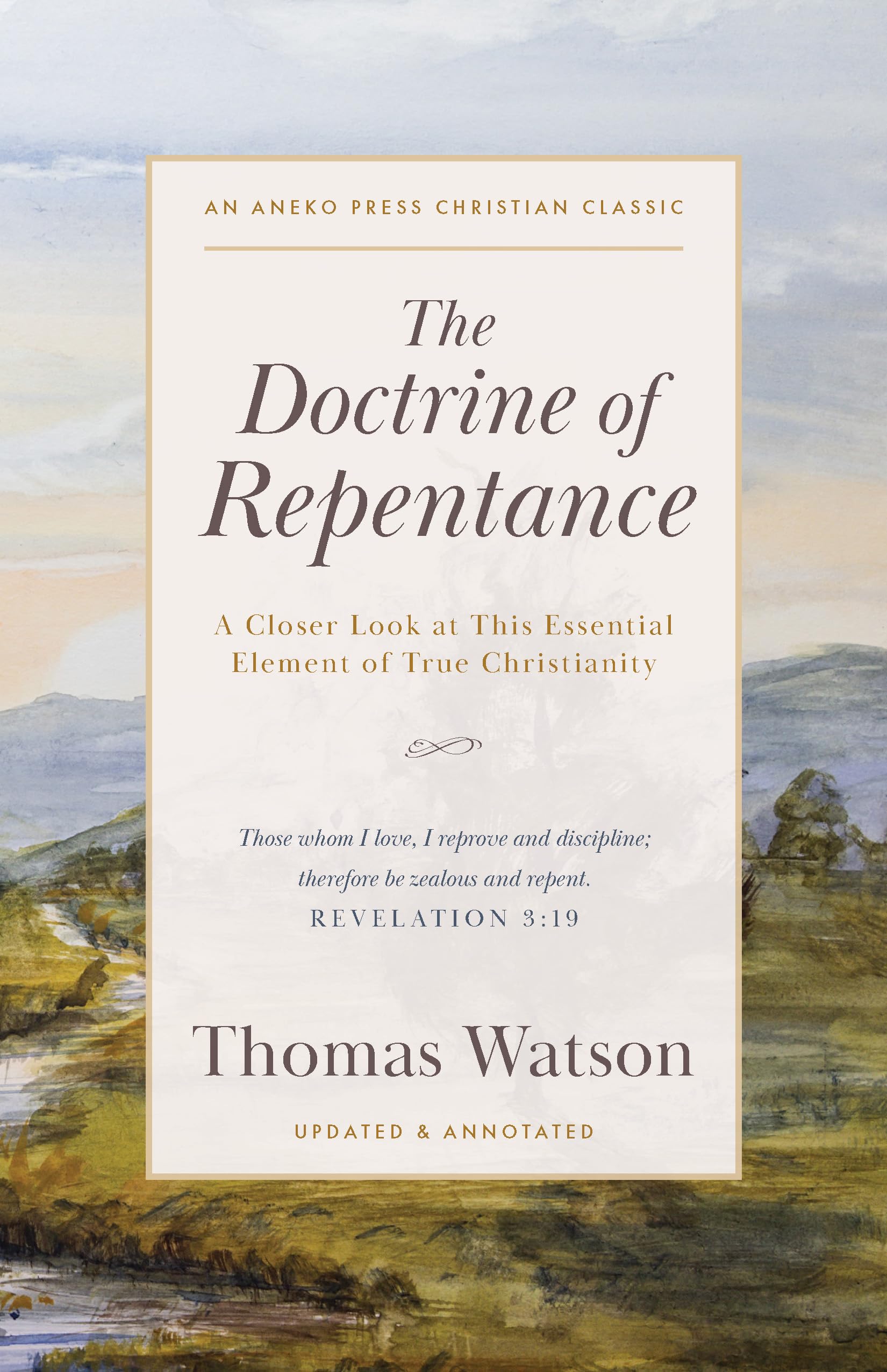 The Doctrine of Repentance: A Closer Look at This Essential Element of True Christianity [Updated and Annotated] (Kindle Edition)