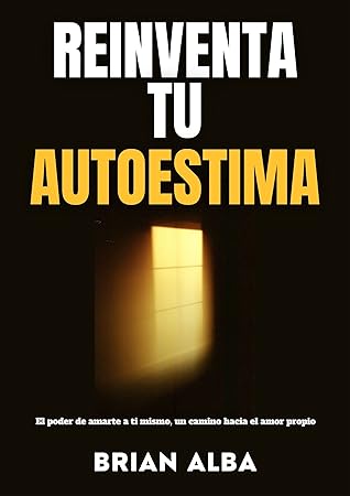 REINVENTA TU AUTOESTIMA: El poder de amarte a ti mismo, un camino hacia el amor propio (Autoayuda para la vida) (Un día a la vez nº 2) (Spanish Edition)