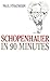 Schopenhauer in 90 Minutes (Philsophers in 90 Minutes) by Strathern, Paul (1999) Hardcover