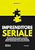 IMPRENDITORE SERIALE: Un manuale per avviare e gestire contemporaneamente e con successo decine di aziende senza uscire di testa! (Libri per imprenditori Engage/Book Boost) (Italian Edition)