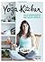 The Yoga Kitchen: Nourish. ...