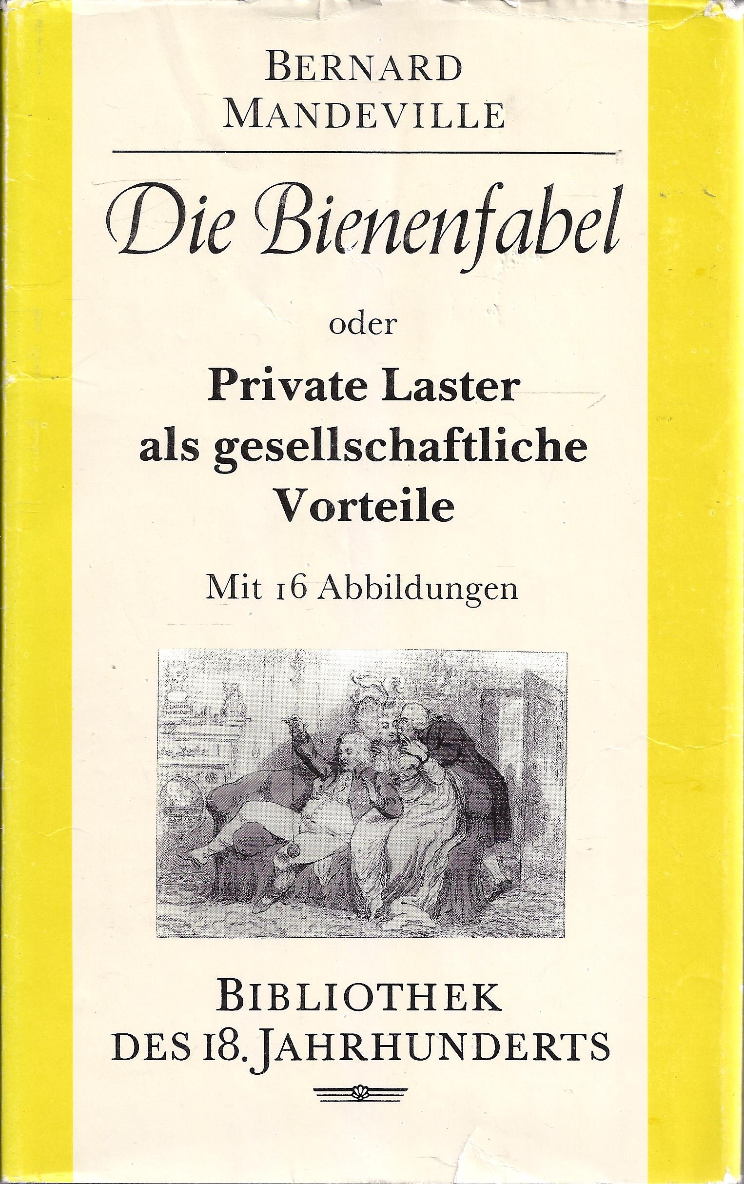 Die Bienenfabel oder Private Laster als gesellschaftliche Vorteile. Mit einer Abhandlung über Barmherzigkeit und Armenschulen und einer Untersuchung über die Natur der Gesellschaft sowie einer Rechtfertigkeit des Buches gegen die Verleumdungen, … (Hardcover)