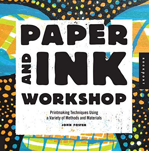 [Paper and Ink Workshop: Printmaking techniques using a variety of methods and materials] [Author: Foster, John] [December, 2013] (Hardcover)