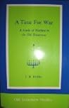 A Time for War: A Study of Warfare in the Old Testament