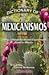 Dictionary of Mexicanismos : Slang, Colloquialisms and Expressions Used in Mexico