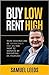 Buy Low Rent High How anyon...