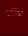 A Criminal's Life for Me by Mitchell Sanders