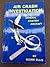 Air Crash Investigation of General Aviation Aircraft: With Emphasis on the Crash Scene Aspects of the Investigation