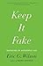 Keep It Fake by G., Eric Wilson (2016-06-13)
