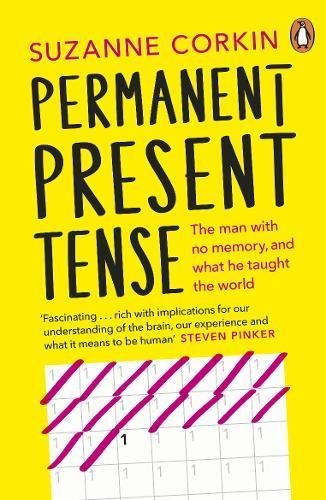 Permanent Present Tense: The man with no memory, and what he taught the world by Dr Suzanne Corkin (2014-06-05)
