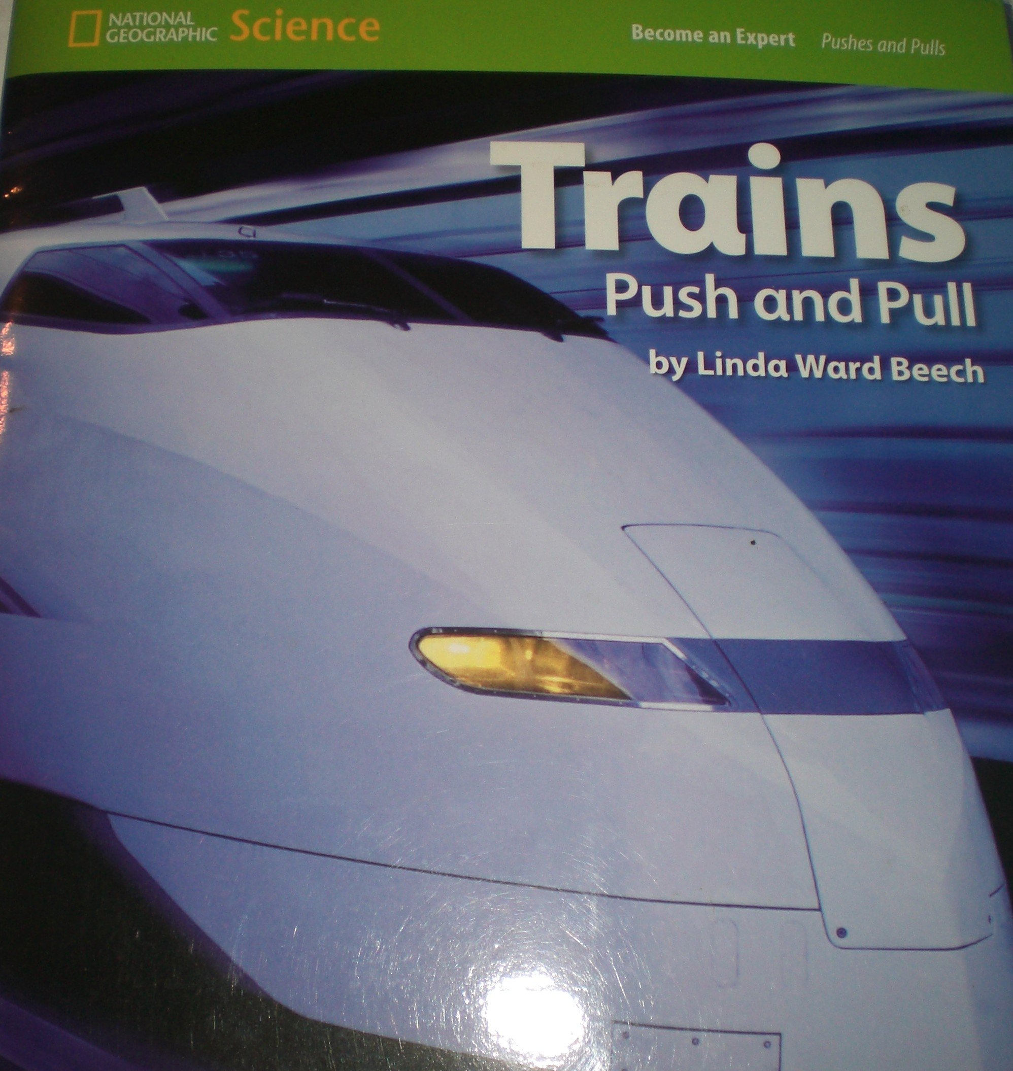 National Geographic Science 1-2 (Physical Science: Pushes and Pulls): Become an Expert: Trains Push and Pull