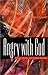 Angry with God by Michele Novotni (2001-04-04)