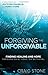 Forgiving the Unforgivable by Craig Stone