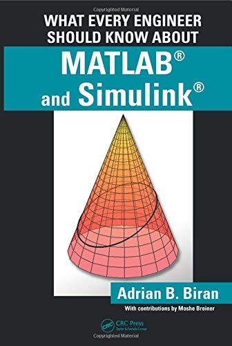 What Every Engineer Should Know about MATLAB® and Simulink® by Adrian B. Biran (2010-07-20)