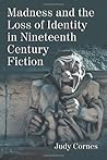 Madness and the Loss of Identity in 19th Century Fiction by J... by Judy Cornes
