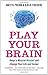Play Your Brain : Adopt a Musical Mindset and Change your Life and Career by Anette Prehn (2012-01-01)