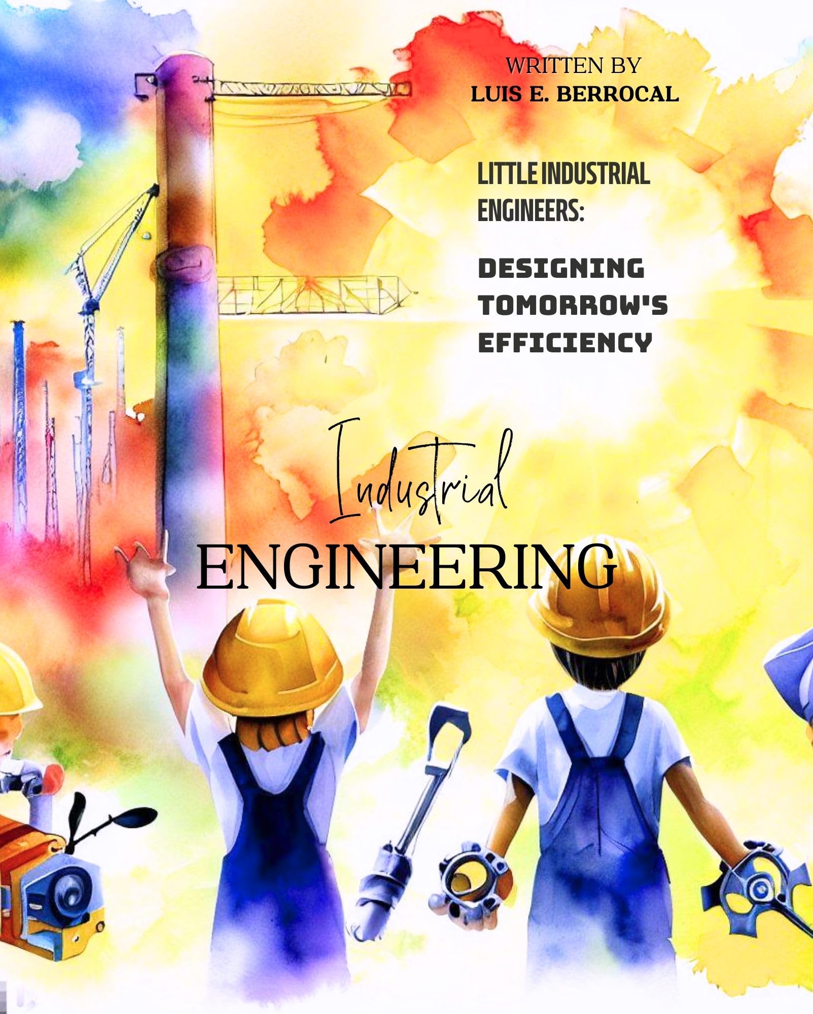 Little Industrial Engineers: Designing Tomorrow's Efficiency: Industrial engineering (Kindle Edition)