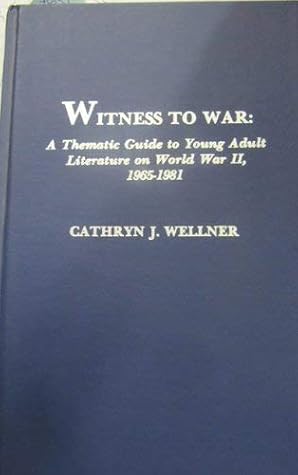 Witness to War: A Thematic Guide to Young Adult Literature on World War Ii, 1965-1981