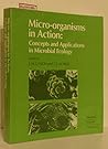 Micro-Organisms in Action: Concepts and Applications in Microbial Ecology Micro-Organisms in Action: Concepts and Applications in Microbial Ecology