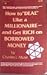 How to Deal Like a Millionaire and Get Rich on Borrowed Money