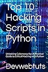 Top 10 Hacking Scripts in Python: Unlocking Cybersecurity: A Practical Guide to Ethical Hacking with Python (Top 10 Hacking Scripts in Python, C#, and ASP.NET)