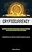 Cryptocurrency: An Important Form Of Monetary Transportation The Emerging Cryptocurrency That Has Evolved From Earlier Forms Of Digital Currency (A ... Of How To Make Profitable Investments)