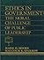 Ethics in Government: The Moral Challenge of Public Leadership
